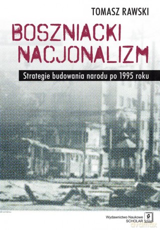 Boszniacki nacjonalizm - Tomasz Rawski [KSIĄŻKA]