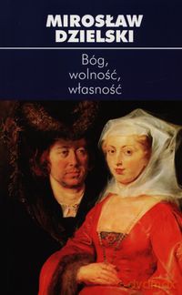 Bóg wolność własność - Mirosław Dzielski [KSIĄŻKA]