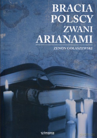 Bracia polscy zwani arianami - Zenon Gołaszewski [KSIĄŻKA]