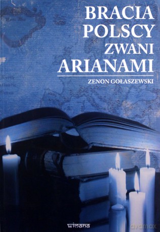 Bracia polscy zwani arianami - Zenon Gołaszewski [KSIĄŻKA]