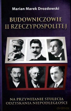 Budowniczowie II Rzeczypospolitej - Marian M. Drozdowski [KSIĄŻKA]
