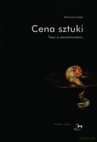 Cena sztuki Tezy o zaczarowaniu - Dariusz Czaja [KSIĄŻKA]