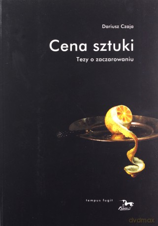 Cena sztuki Tezy o zaczarowaniu - Dariusz Czaja [KSIĄŻKA]