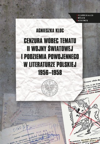 Cenzura wobec tematu II wojny światowej i podziemia powojennego w literaturze polskiej 1956-1958 - Agnieszka Kloc [KSIĄŻKA]