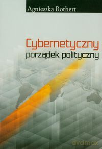 Cybernetyczny porządek polityczny - Agnieszka Rothert [KSIĄŻKA]