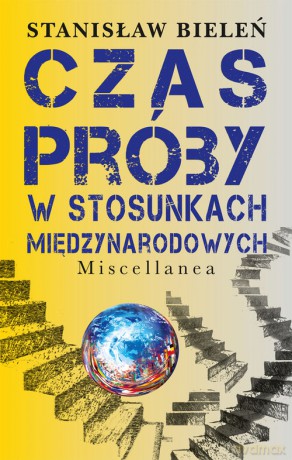 Czas próby w stosunkach międzynarodowych - Stanisław Bieleń [KSIĄŻKA]