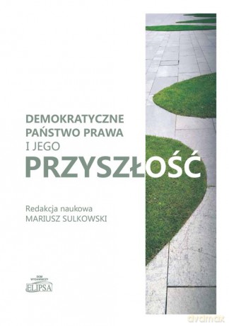 Demokratyczne państwo prawa i jego przyszłość [KSIĄŻKA]