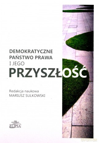Demokratyczne państwo prawa i jego przyszłość [KSIĄŻKA]