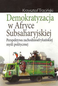 Demokratyzacja w Afryce Subsaharyjskiej - Krzysztof Trzciński [KSIĄŻKA]