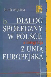 Dialog społeczny w Polsce a integracja z Unią Europejską - Jacek Męcina [KSIĄŻKA]