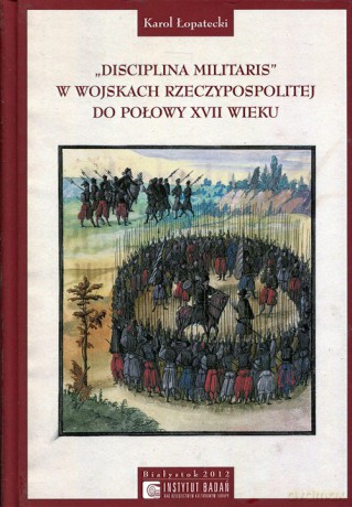 Disciplina Militaris w Wojskach Rzeczypospolitej do połowy XVII wieku [KSIĄŻKA]
