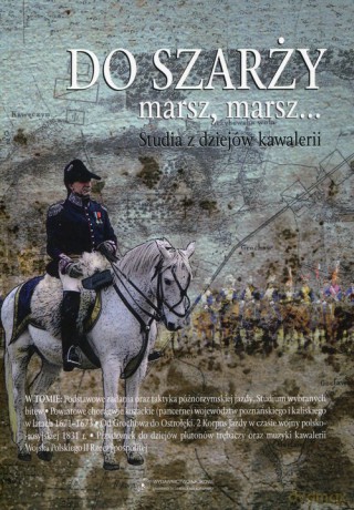 Do szarży marsz, marsz... Studia z dziejów kawalerii (Tom 6) [KSIĄŻKA]