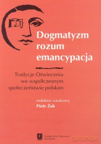 Dogmatyzm rozum emancypacja [KSIĄŻKA]
