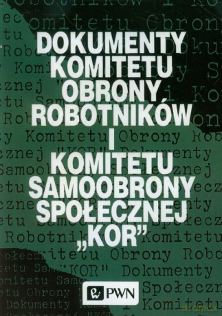 Dokumenty Komitetu Obrony Robotników i Komitetu Samoobrony Społecznej KOR - Andrzej Jastrzębski [KSIĄŻKA]