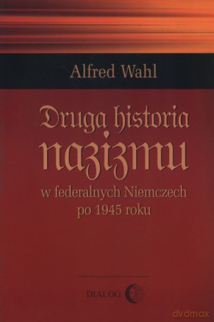 Druga historia nazizmu - Alfred Wahl [KSIĄŻKA]