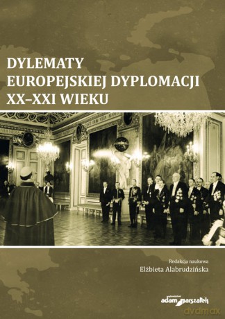 Dylematy europejskiej dyplomacji XX-XXI wieku [KSIĄŻKA]