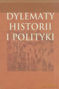 Dylematy historii i polityki [KSIĄŻKA]