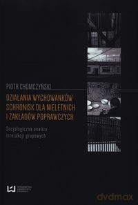 Działania wychowanków schronisk dla nieletnich i zakładów poprawczych - Piotr Chomczyński [KSIĄŻKA]
