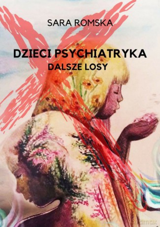 Dzieci psychiatryka dalsze losy - Sara Romska [KSIĄŻKA]
