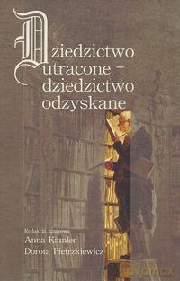 Dziedzictwo utracone - dziedzictwo odzyskane [KSIĄŻKA]