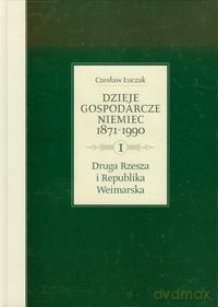 Dzieje gospodarcze Niemiec 1871-1990 - Czesław Łuczak [KSIĄŻKA]
