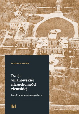Dzieje wilanowskiej nieruchomości ziemskiej - Mirosław Kłusek [KSIĄŻKA]