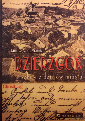 Dzierzgoń Szkice z dziejów miasta - Janusz Namenanik [KSIĄŻKA]