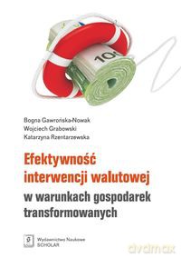Efektywność interwencji walutowej w warunkach gospodarek transformowanych - Bogna Gawrńska-Nowak, Wojciech Grabowski [KSIĄŻKA]