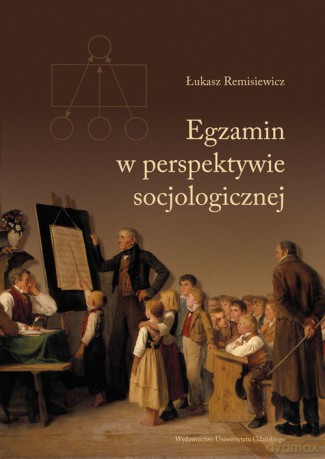 Egzamin w perspektywie socjologicznej - Łukasz Remisiewicz [KSIĄŻKA]