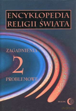 Encyklopedia religii świata (Tom 2) Zagadnienia problemowe [KSIĄŻKA]