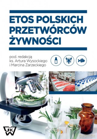 Etos polskich przetwórców żywności [KSIĄŻKA]