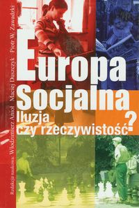 Europa socjalna. Iluzja czy rzeczywistość? - Włodzimierz Anioł, Maciej Duszczyk [KSIĄŻKA]