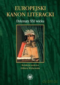 Europejski kanon literacki. Dylematy XXI wieku [KSIĄŻKA]