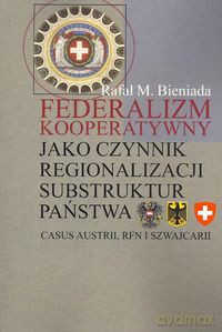 Federalizm kooperatywny jako czynnik regionalizacji substruktur państwa - Rafał Marek Bieniada [KSIĄŻKA]