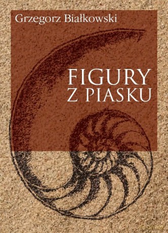 Figury z piasku - Grzegorz Białkowski [KSIĄŻKA]