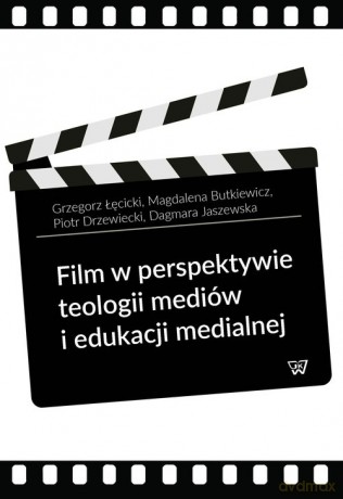 Film w perspektywie teologii mediów i edukacji medialnej - Grzegorz Łęcicki, Magdalena Butkiewicz [KSIĄŻKA]