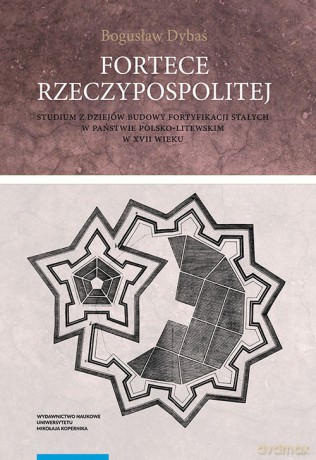 Fortece Rzeczypospolitej. - Bogusław Dybaś [KSIĄŻKA]