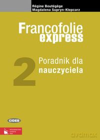 Francofolie express 2 Poradnik dla nauczyciela - Magdalena Supryn-Klepcarz, Régine Boutégege [KSIĄŻKA]