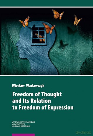 Freedom of Thought and Its Relation to Freedom of Expression - Wiesław Wacławczyk [KSIĄŻKA]