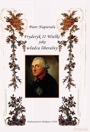 Fryderyk II Wielki jako władca liberalny - Piotr Napierała [KSIĄŻKA]