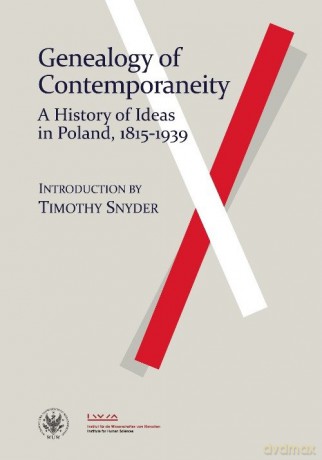 Genealogy of Contemporaneity: A History of Ideas in Poland, 1815-1939 [KSIĄŻKA]
