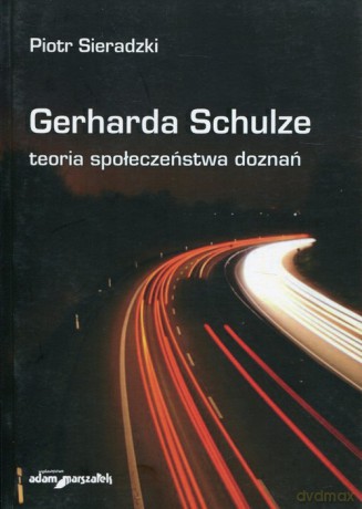 Gerharda Schulze teoria społeczeństwa doznań - Piotr Sieradzki [KSIĄŻKA]
