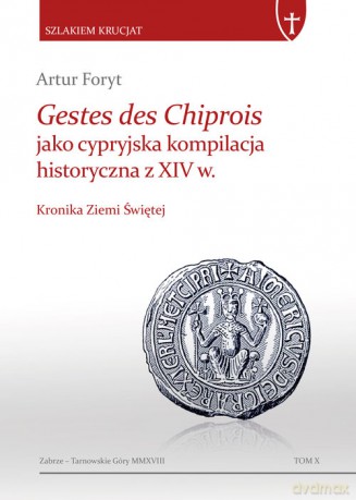 Gestes des Chiprois jako cypryjska kompilacja historyczna z XIV w. - Artur Foryt [KSIĄŻKA]