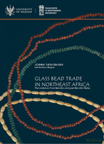 Glass bead trade in Northeast Africa. - Joanna Then-Obłuska, Barbara Wagner [KSIĄŻKA]