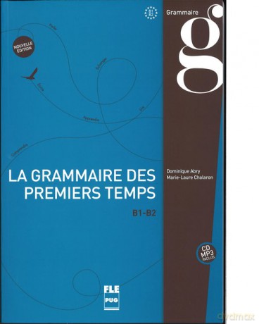 Grammaire des premiers temps B1-B2 - Dominique Abry, Marie-Laure Chalaron [KSIĄŻKA]