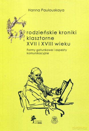 Grodzieńskie kroniki klasztorne XVII i XVIII wieku - Hanna Paulouskaya [KSIĄŻKA]