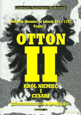 Historia Niemiec w latach 843-1137 Część 1 - Grzegorz Kazimierz Walkowski [KSIĄŻKA]
