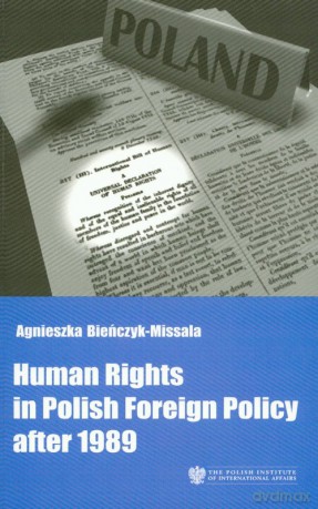 Human Rights in Polish Foreign Policy after 1989 - Agnieszka Bieńczyk-Missala [KSIĄŻKA]