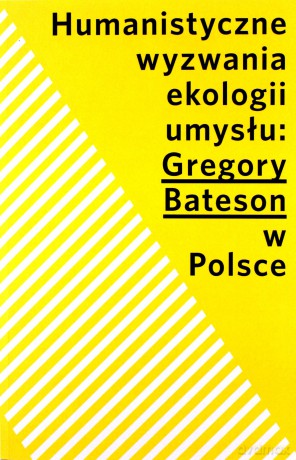 Humanistyczne wyzwania ekologii umysłu Gregory Bateson w Polsce [KSIĄŻKA]