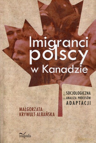 Imigranci polscy w Kanadzie - Małgorzata Krywult-Albańska [KSIĄŻKA]